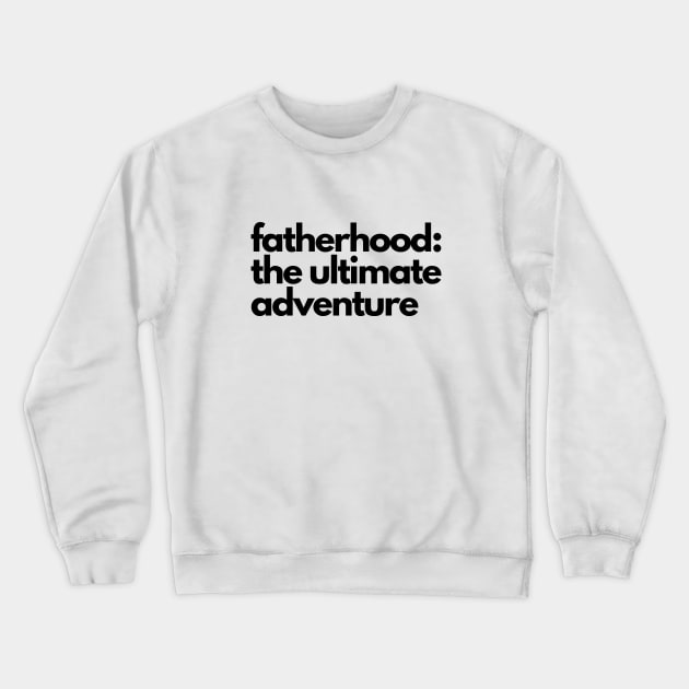 fatherhood: the ultimate adventure Crewneck Sweatshirt by DoggoLove